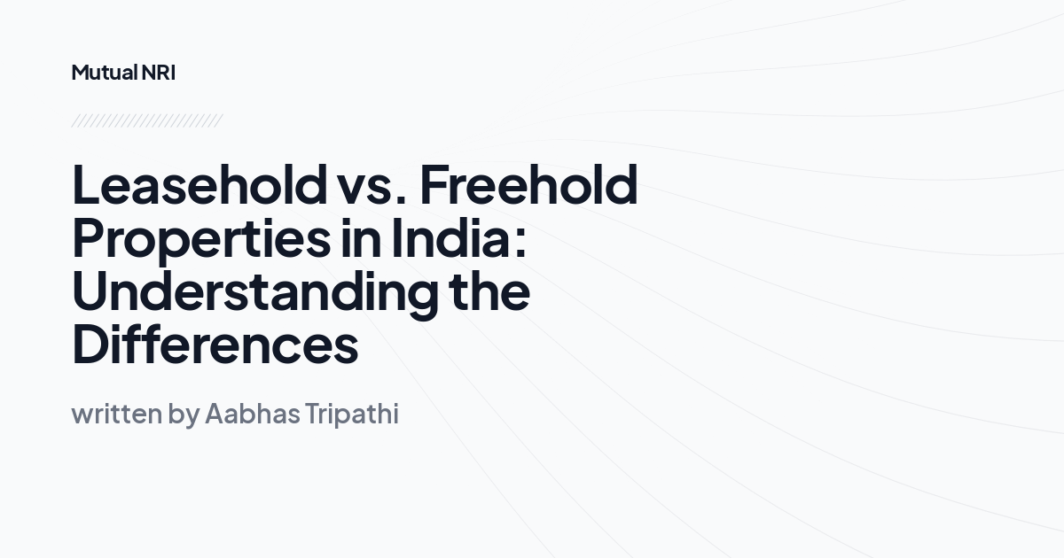 Leasehold vs. Freehold Properties in India: Understanding the Differences