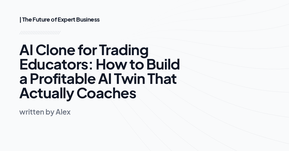 AI Clone for Trading Educators: How to Build a Profitable AI Twin That Actually Coaches