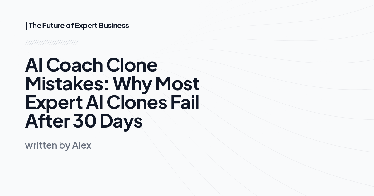 AI Coach Clone Mistakes: Why Most Expert AI Clones Fail After 30 Days