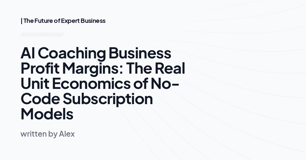 AI Coaching Business Profit Margins: The Real Unit Economics of No-Code Subscription Models