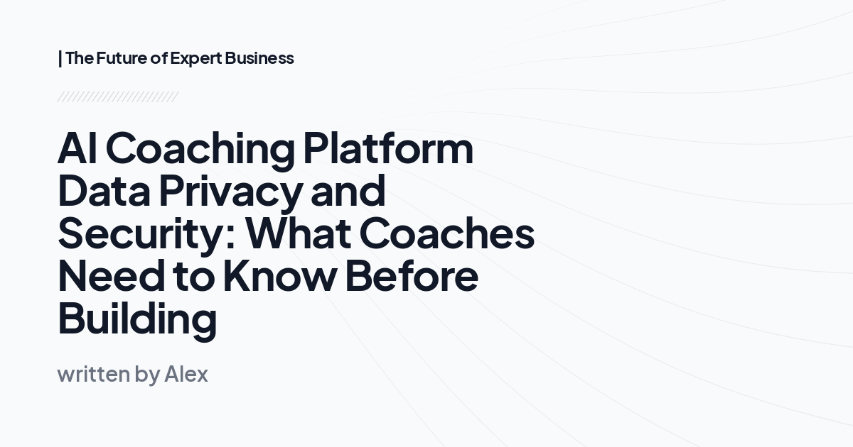 AI Coaching Platform Data Privacy and Security: What Coaches Need to Know Before Building
