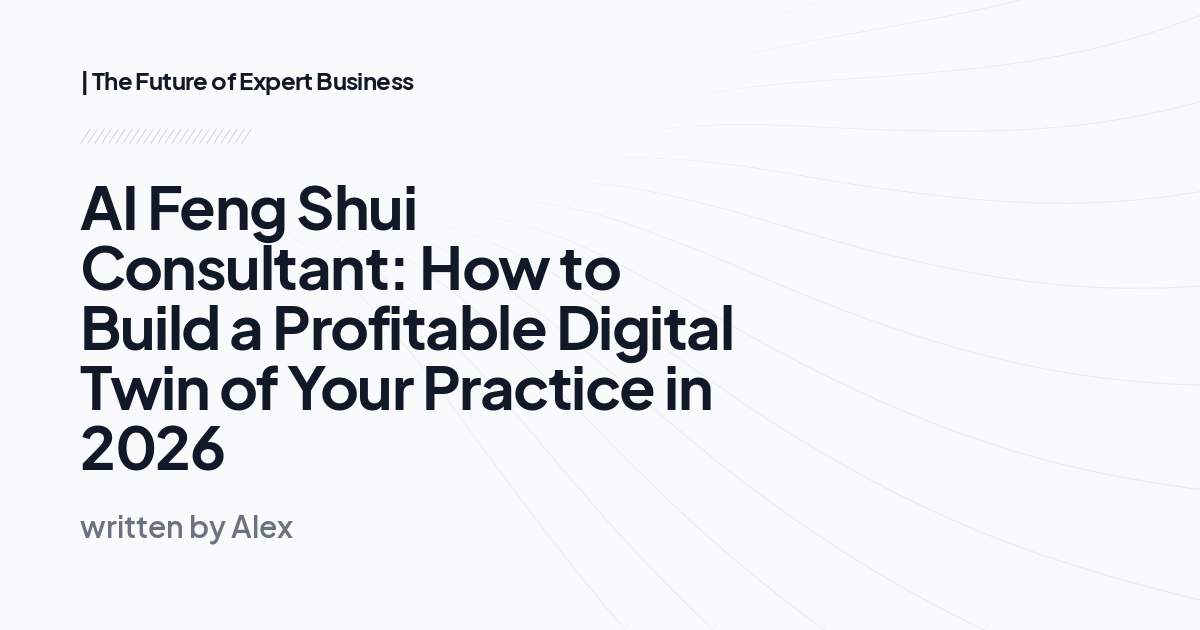 AI Feng Shui Consultant: How to Build a Profitable Digital Twin of Your Practice in 2026