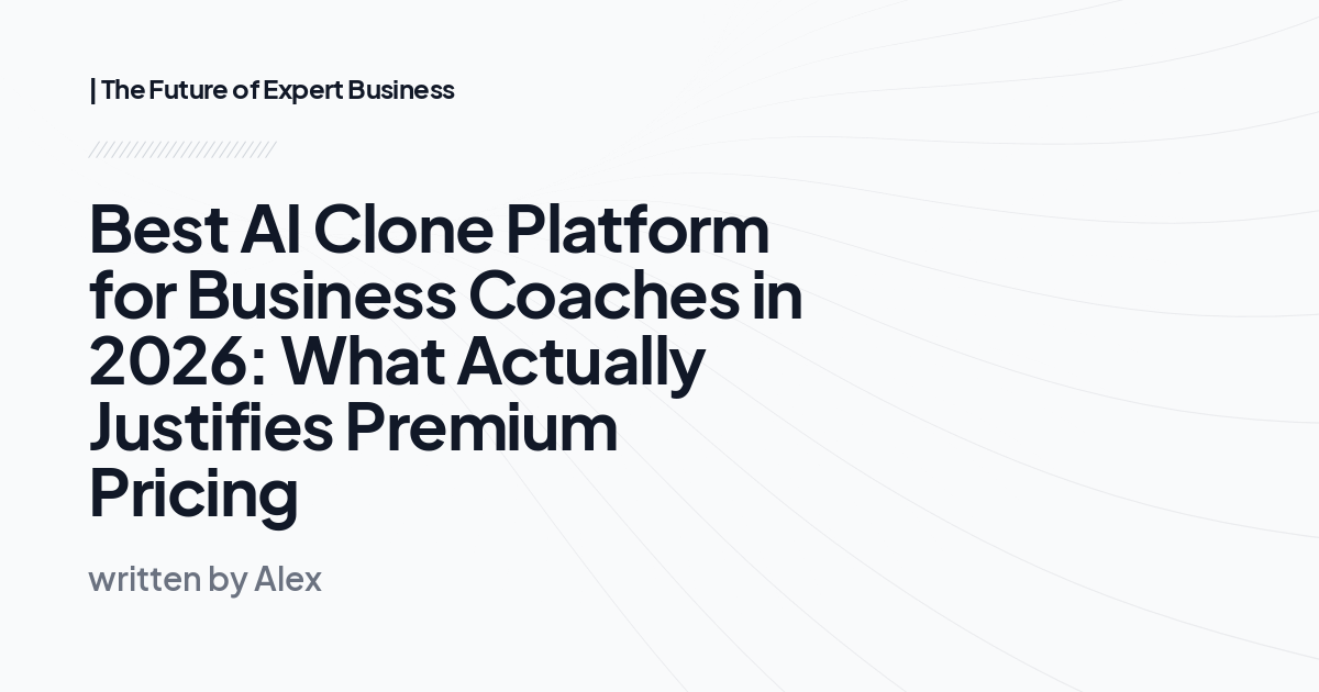 Best AI Clone Platform for Business Coaches in 2026: What Actually Justifies Premium Pricing