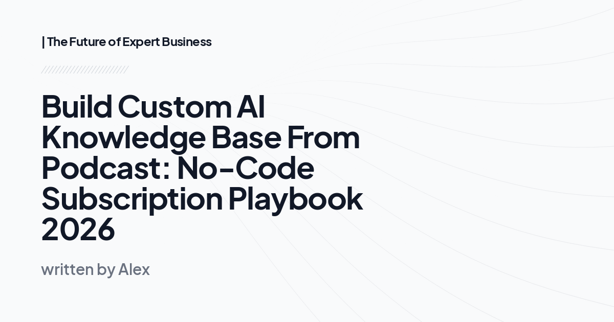 Build Custom AI Knowledge Base From Podcast: No-Code Subscription Playbook 2026
