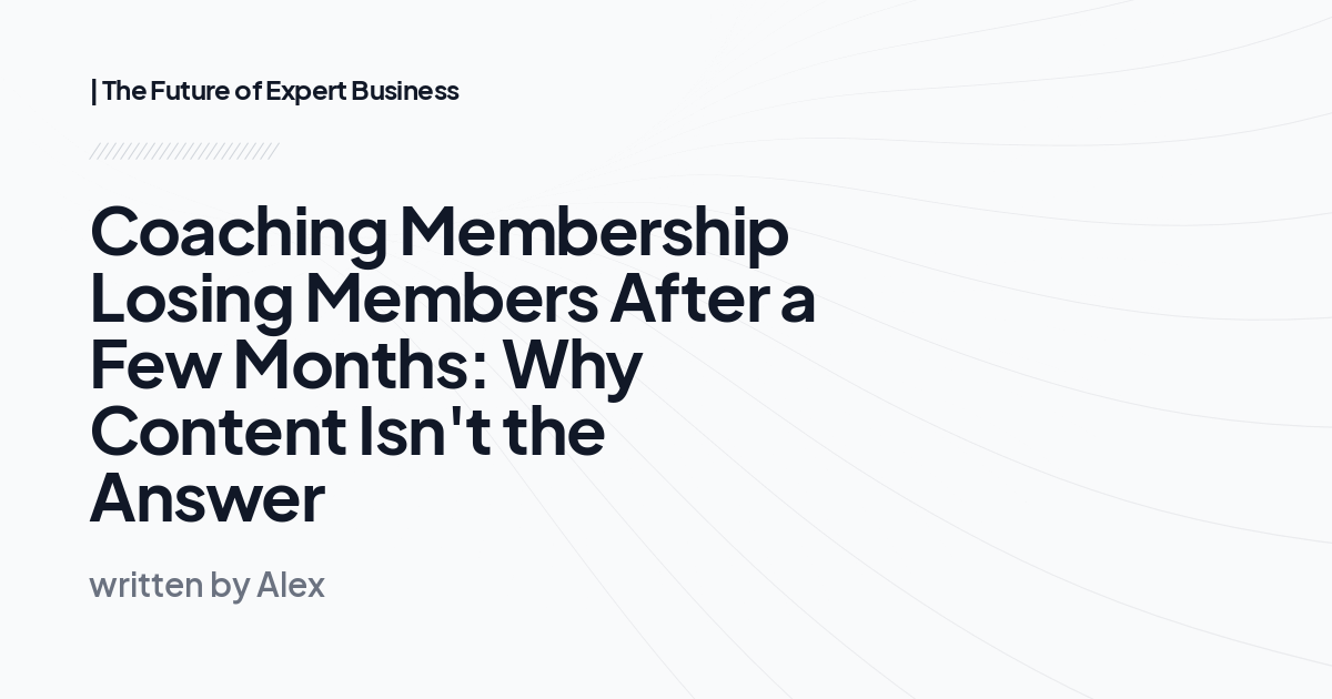 Coaching Membership Losing Members After a Few Months: Why Content Isn't the Answer