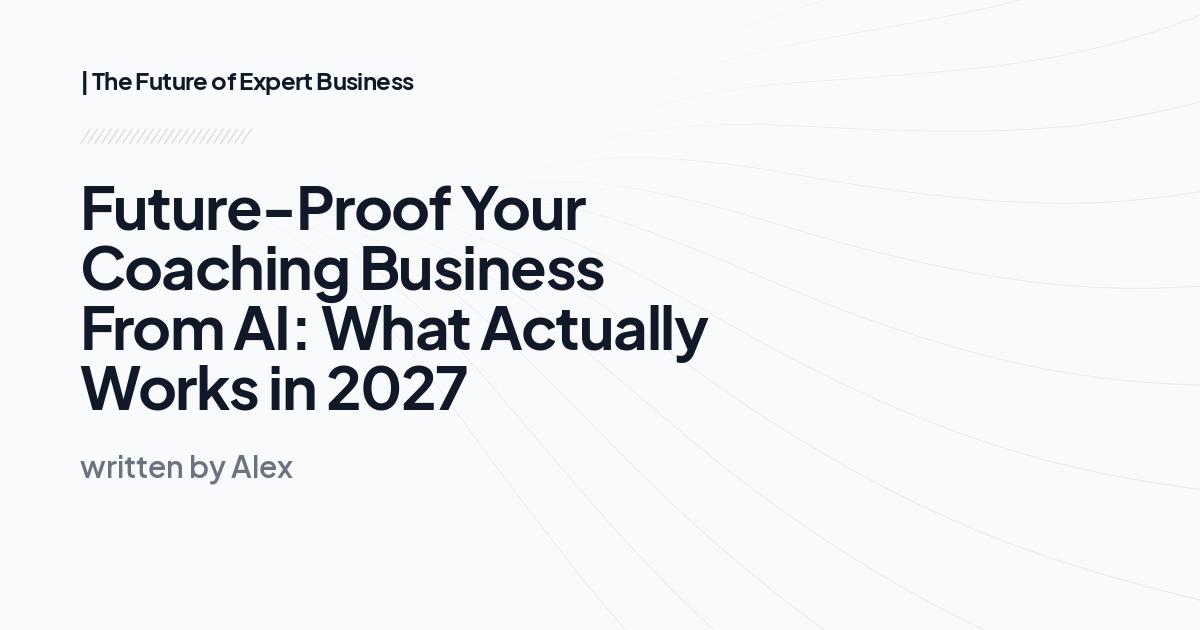 Future-Proof Your Coaching Business From AI: What Actually Works in 2027