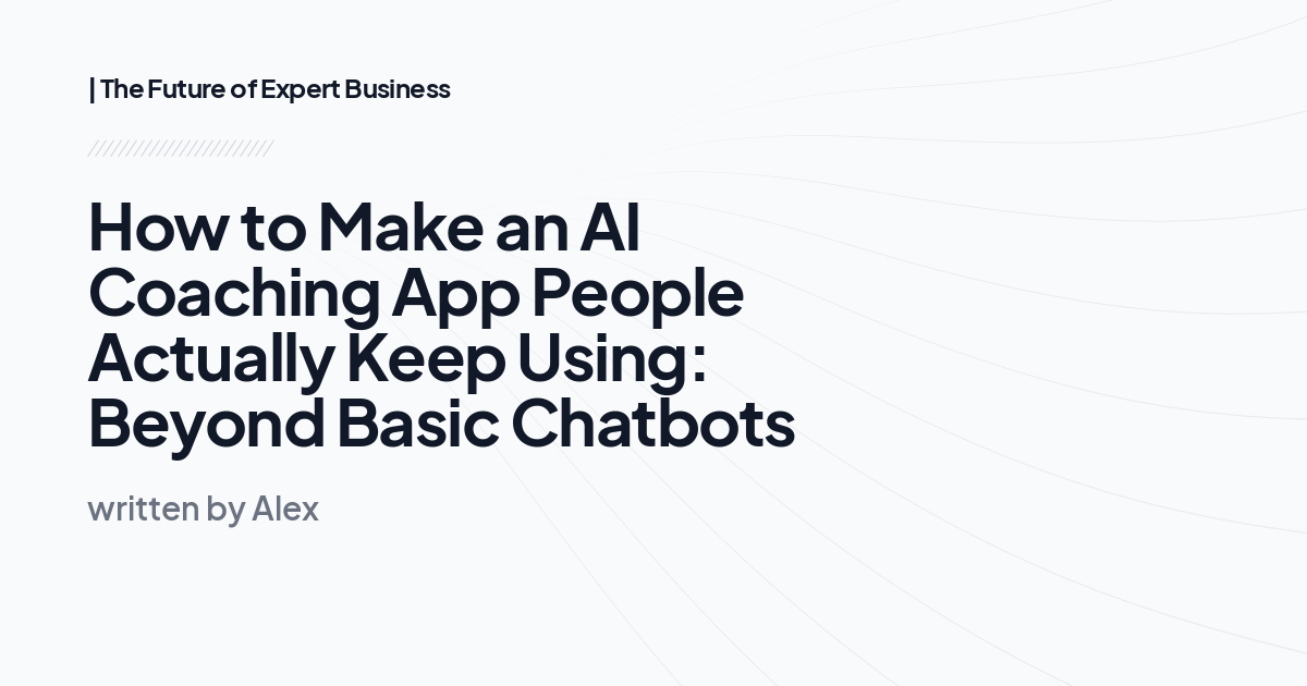 How to Make an AI Coaching App People Actually Keep Using: Beyond Basic Chatbots