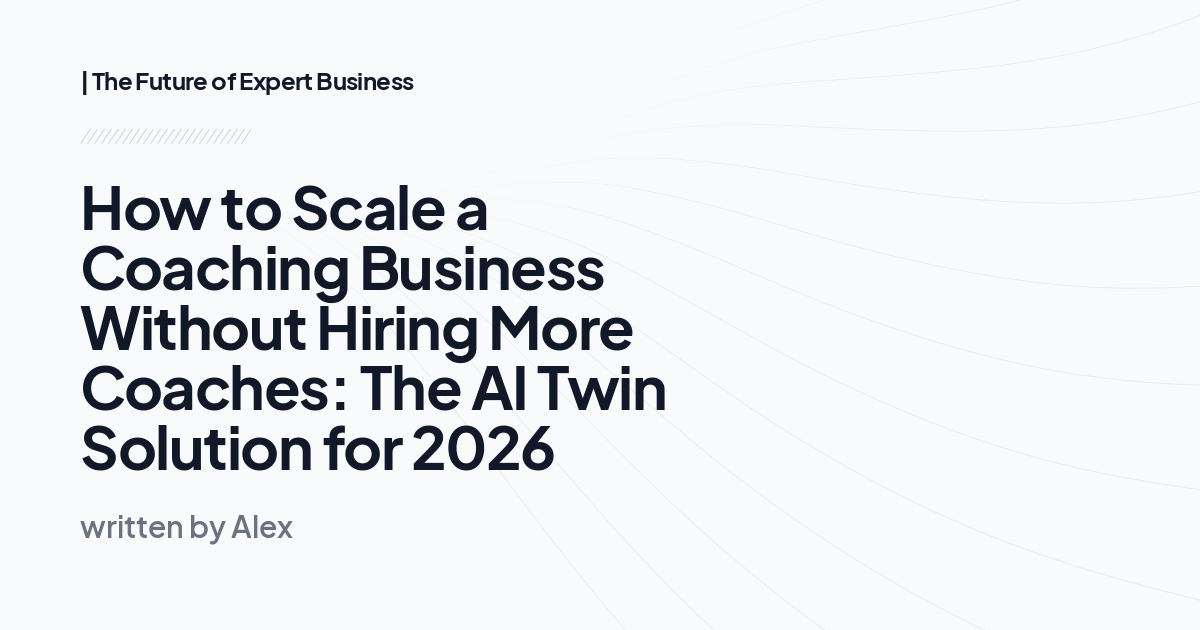How to Scale a Coaching Business Without Hiring More Coaches: The AI Twin Solution for 2026
