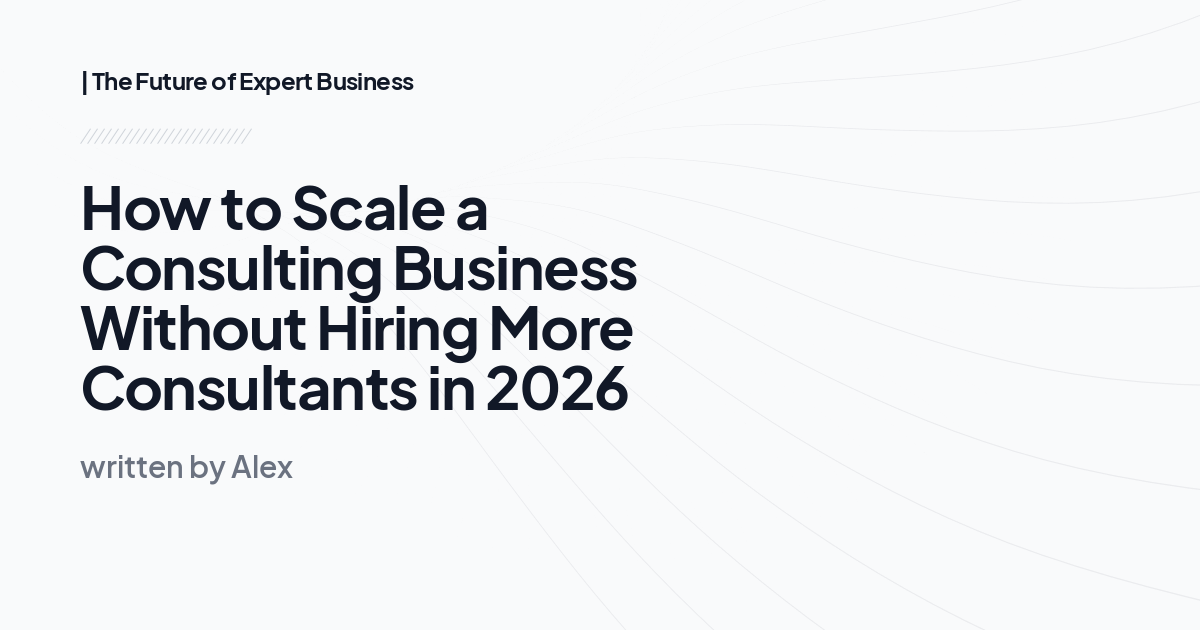 How to Scale a Consulting Business Without Hiring More Consultants in 2026