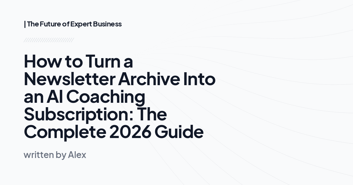 How to Turn a Newsletter Archive Into an AI Coaching Subscription: The Complete 2026 Guide