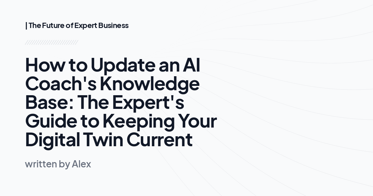 How to Update an AI Coach's Knowledge Base: The Expert's Guide to Keeping Your Digital Twin Current