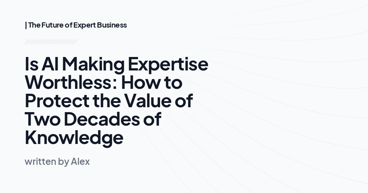 Is AI Making Expertise Worthless: How to Protect the Value of Two Decades of Knowledge