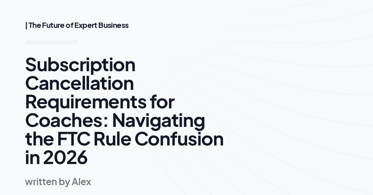 Subscription Cancellation Requirements for Coaches: Navigating the FTC Rule Confusion in 2026