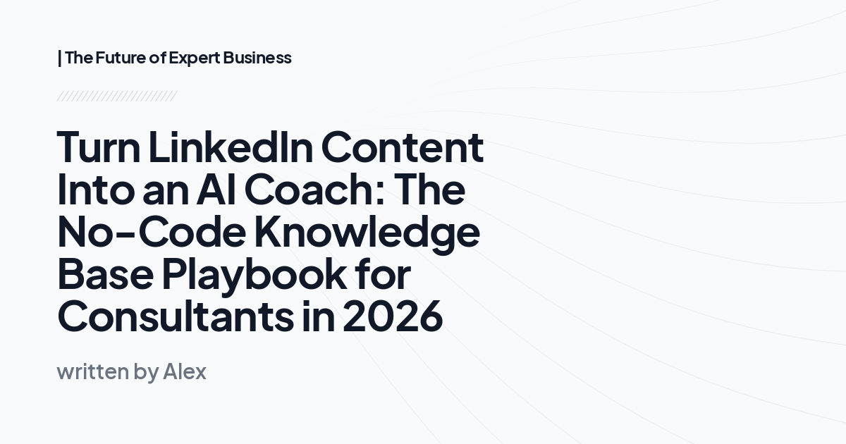 Turn LinkedIn Content Into an AI Coach: The No-Code Knowledge Base Playbook for Consultants in 2026