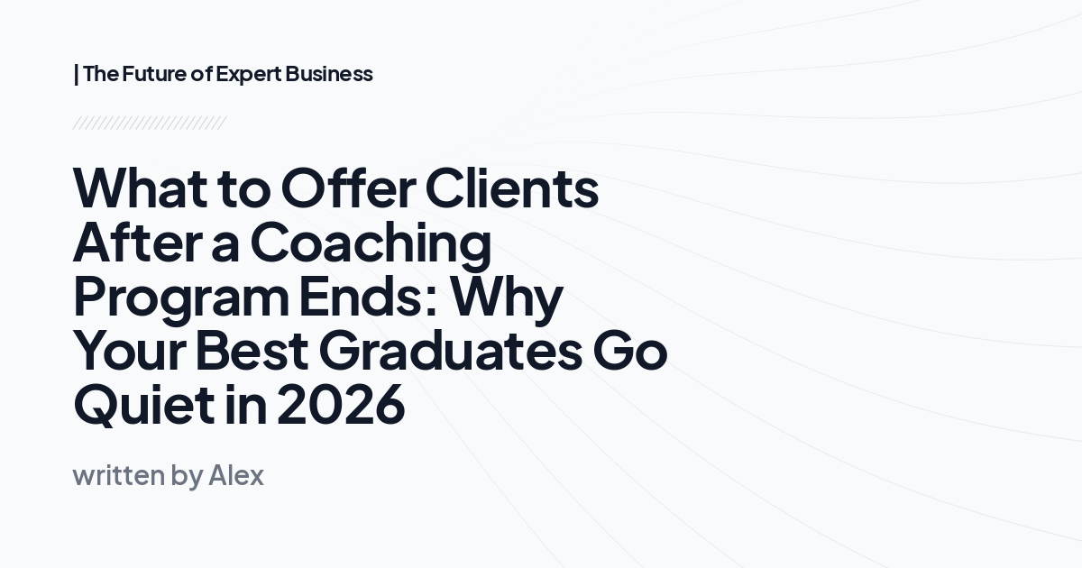 What to Offer Clients After a Coaching Program Ends: Why Your Best Graduates Go Quiet in 2026