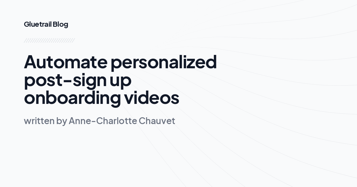 Automate personalized post-sign up onboarding videos