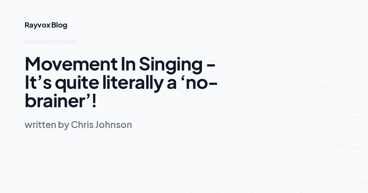 Movement In Singing - It’s quite literally a ‘no-brainer’!