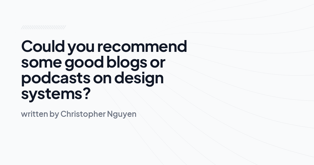 Could you recommend some good blogs or podcasts on design systems?