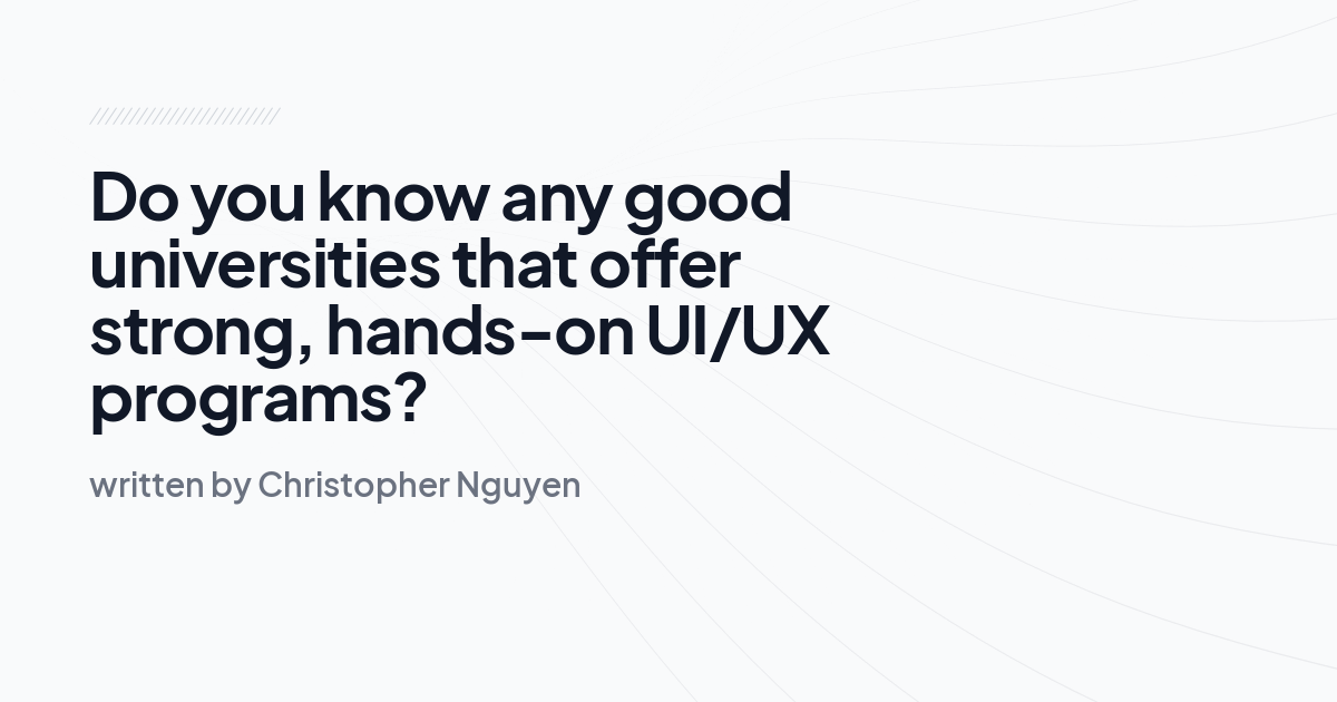 Do you know any good universities that offer strong, hands-on UI/UX programs?