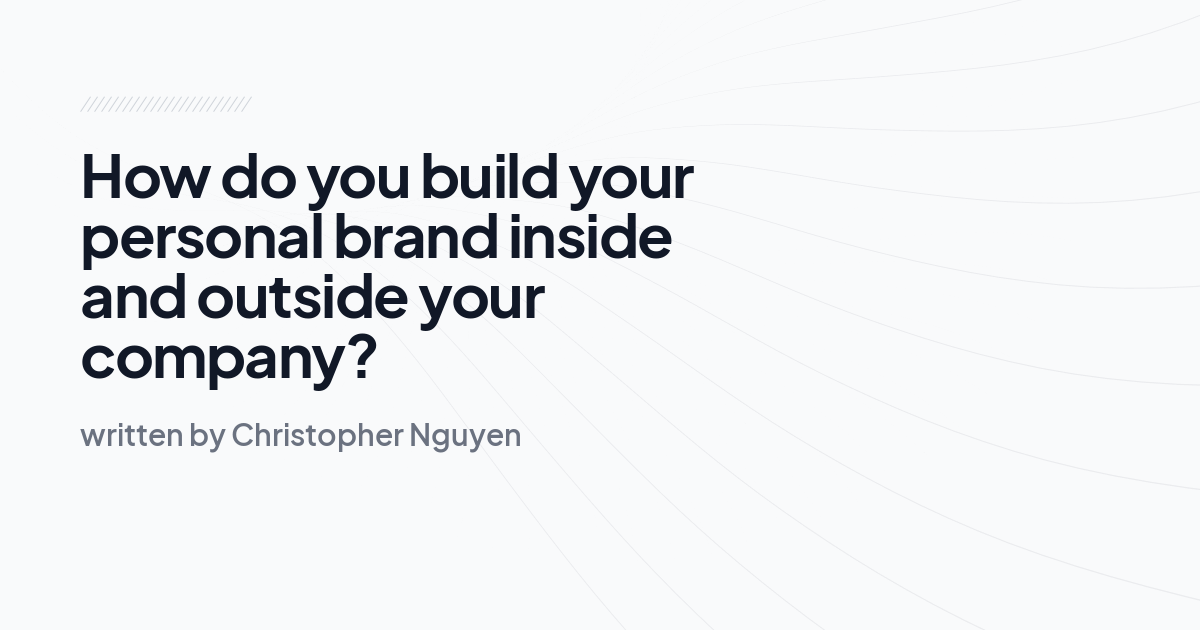 How do you build your personal brand inside and outside your company?