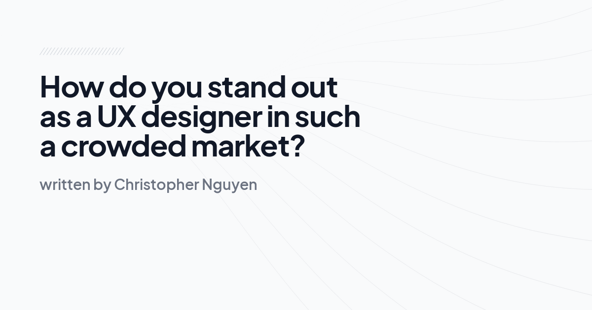 How do you stand out as a UX designer in such a crowded market?