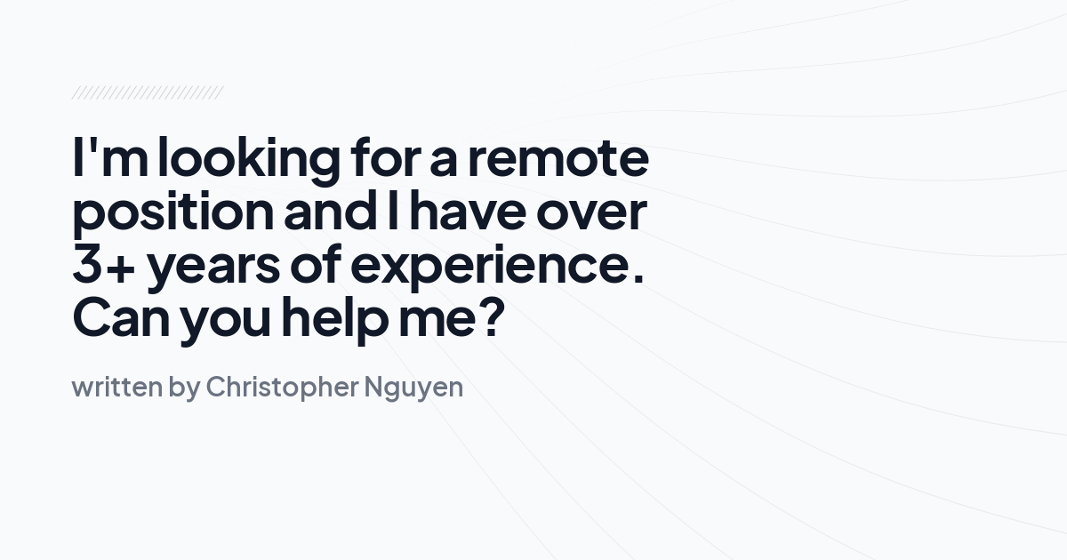 I'm looking for a remote position and I have over 3+ years of experience. Can you help me?