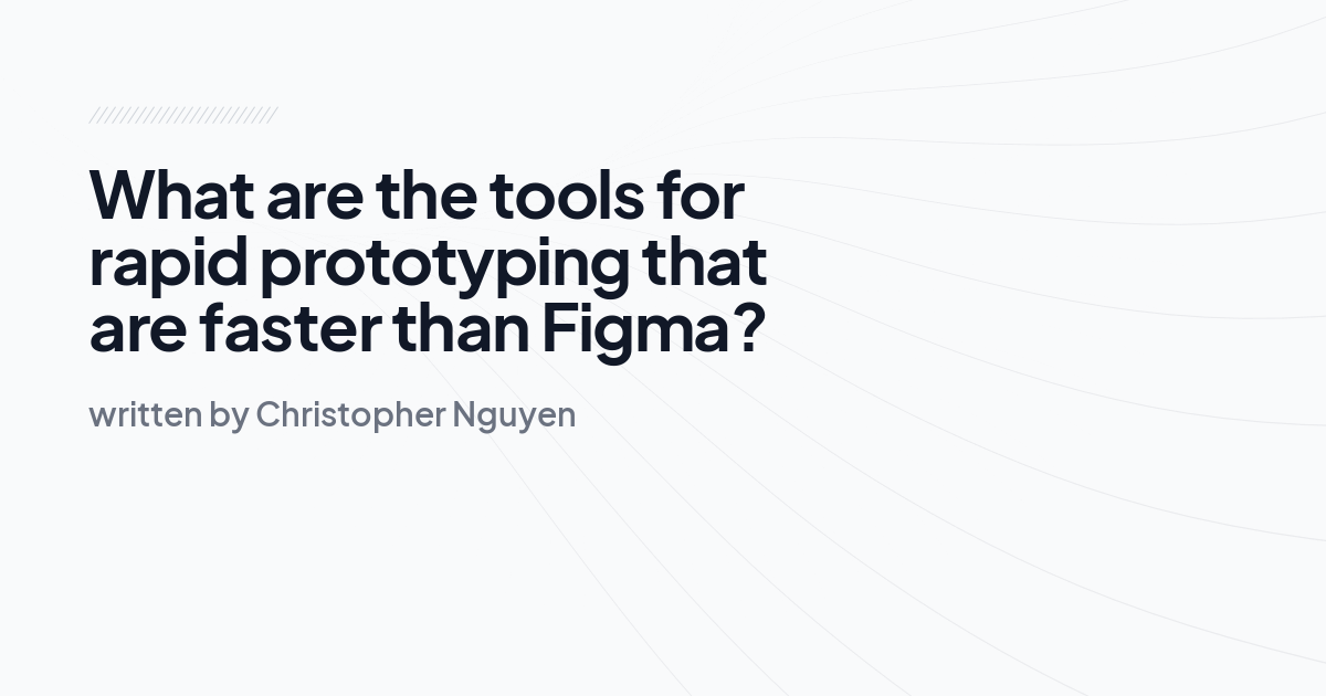 What are the tools for rapid prototyping that are faster than Figma?