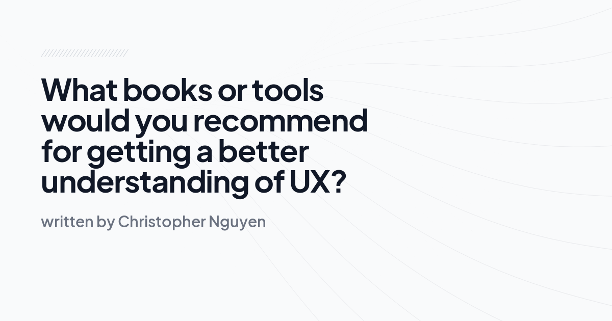 What books or tools would you recommend for getting a better understanding of UX?