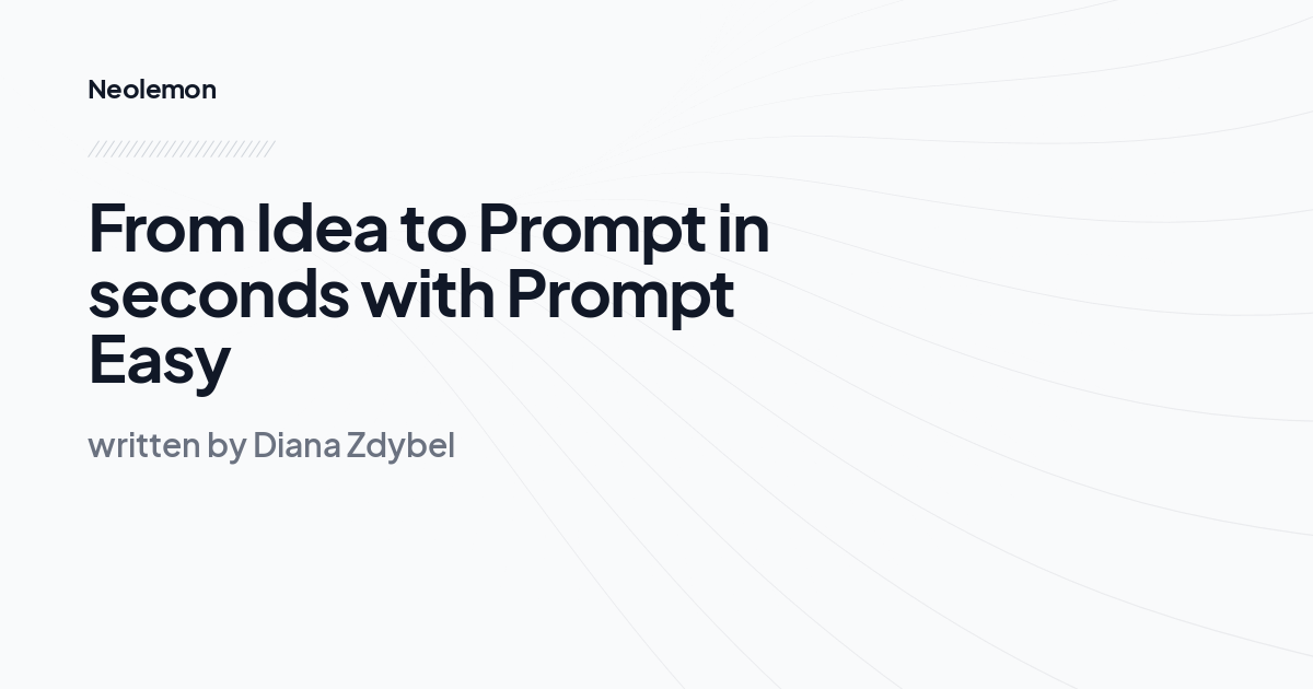 From Idea to Prompt in seconds with Prompt Easy