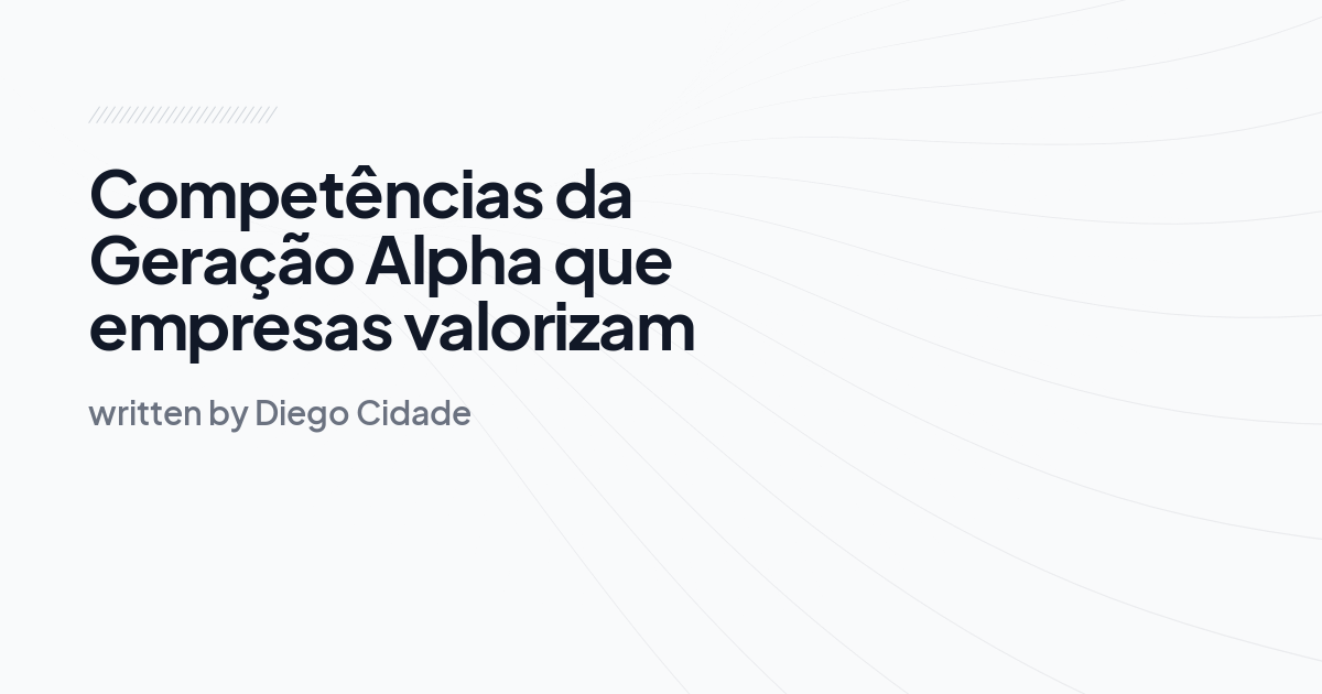 Competências da Geração Alpha que empresas valorizam