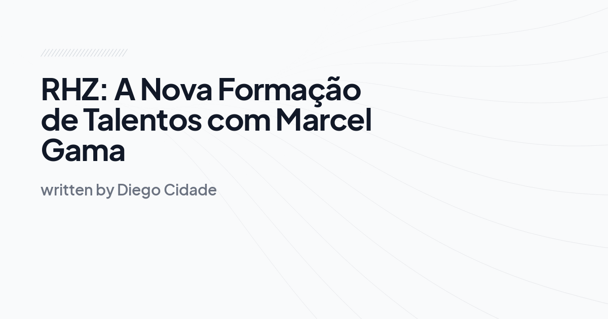 RHZ: A Nova Formação de Talentos com Marcel Gama 