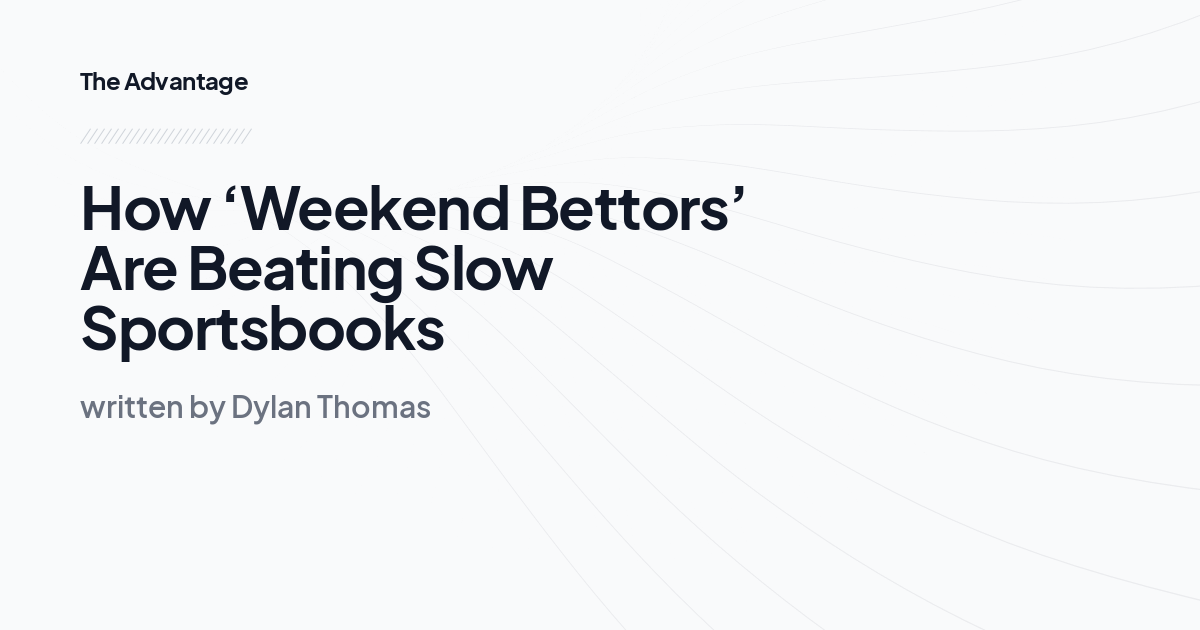 How ‘Weekend Bettors’ Are Beating Slow Sportsbooks