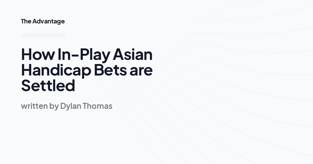 How In-Play Asian Handicap Bets are Settled