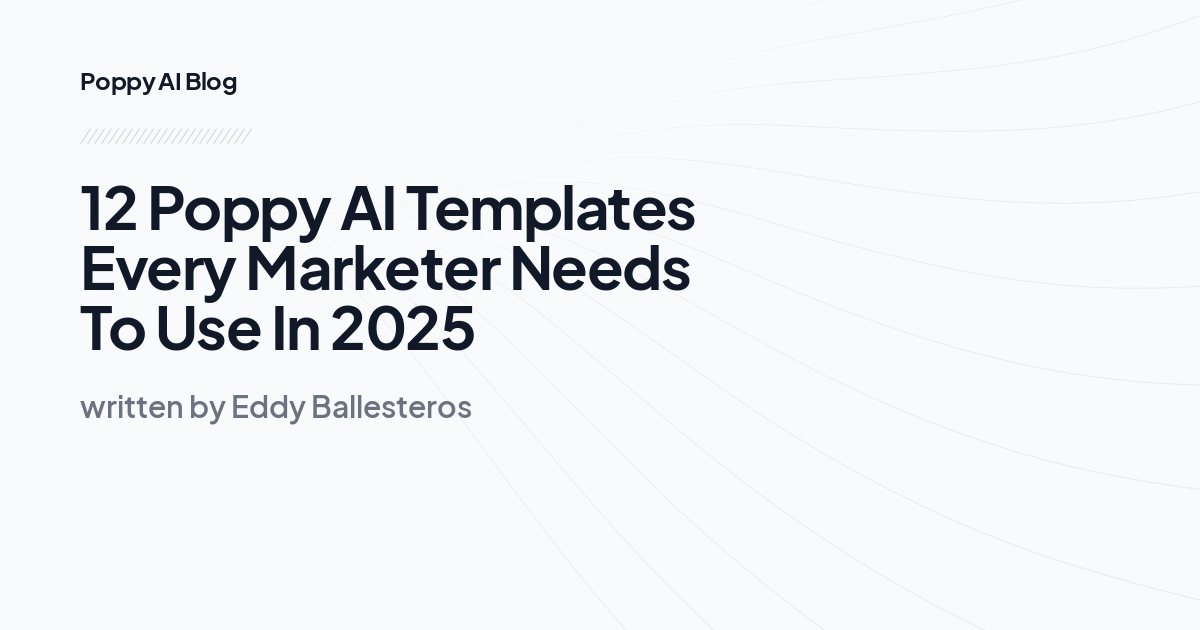 12 Poppy AI Templates Every Marketer Needs To Use In 2025