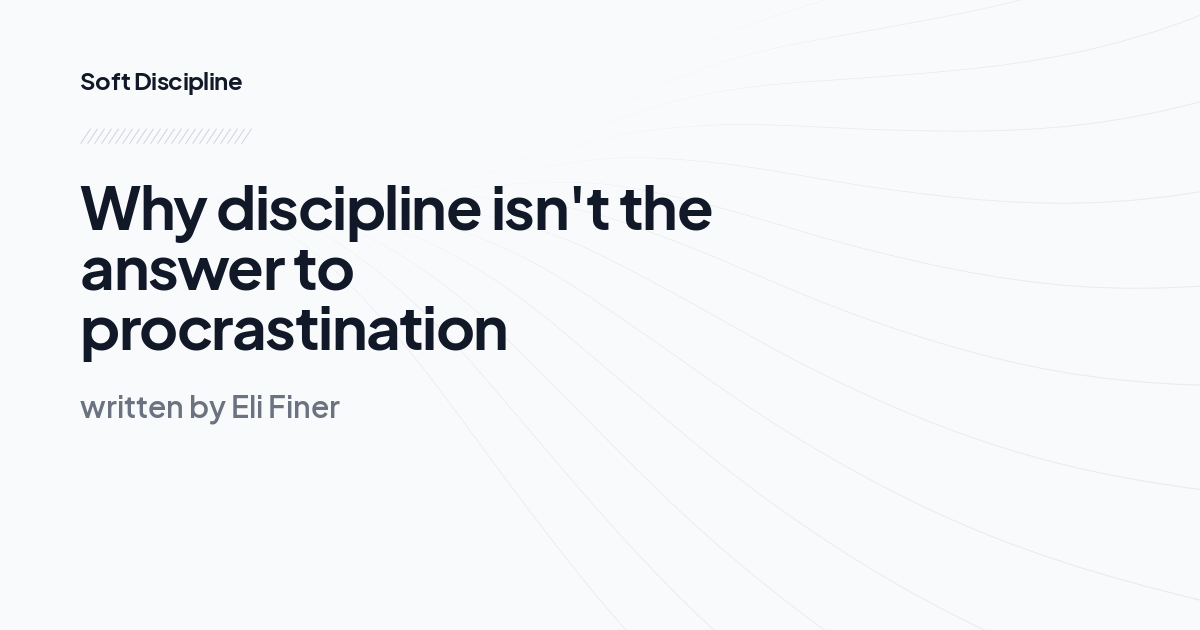 Why discipline isn't the answer to procrastination