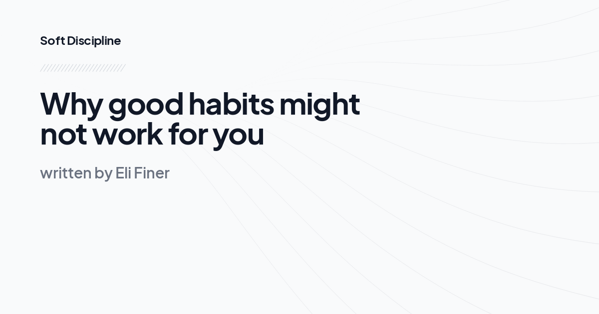 Why good habits might not work for you