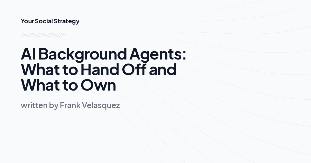 AI Background Agents: What to Hand Off and What to Own