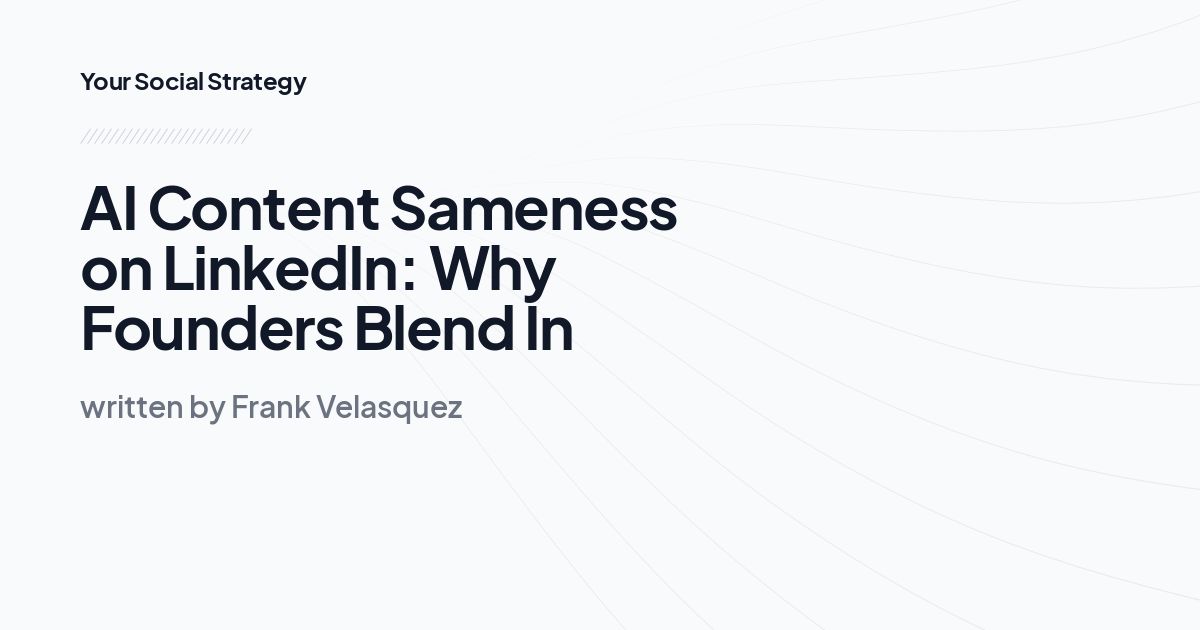 AI Content Sameness on LinkedIn: Why Founders Blend In