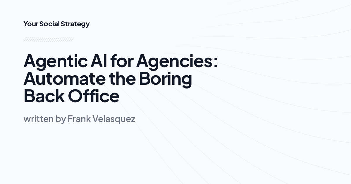 Agentic AI for Agencies: Automate the Boring Back Office