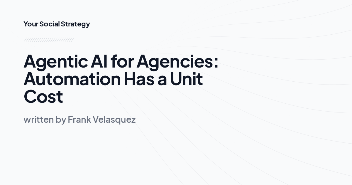 Agentic AI for Agencies: Automation Has a Unit Cost