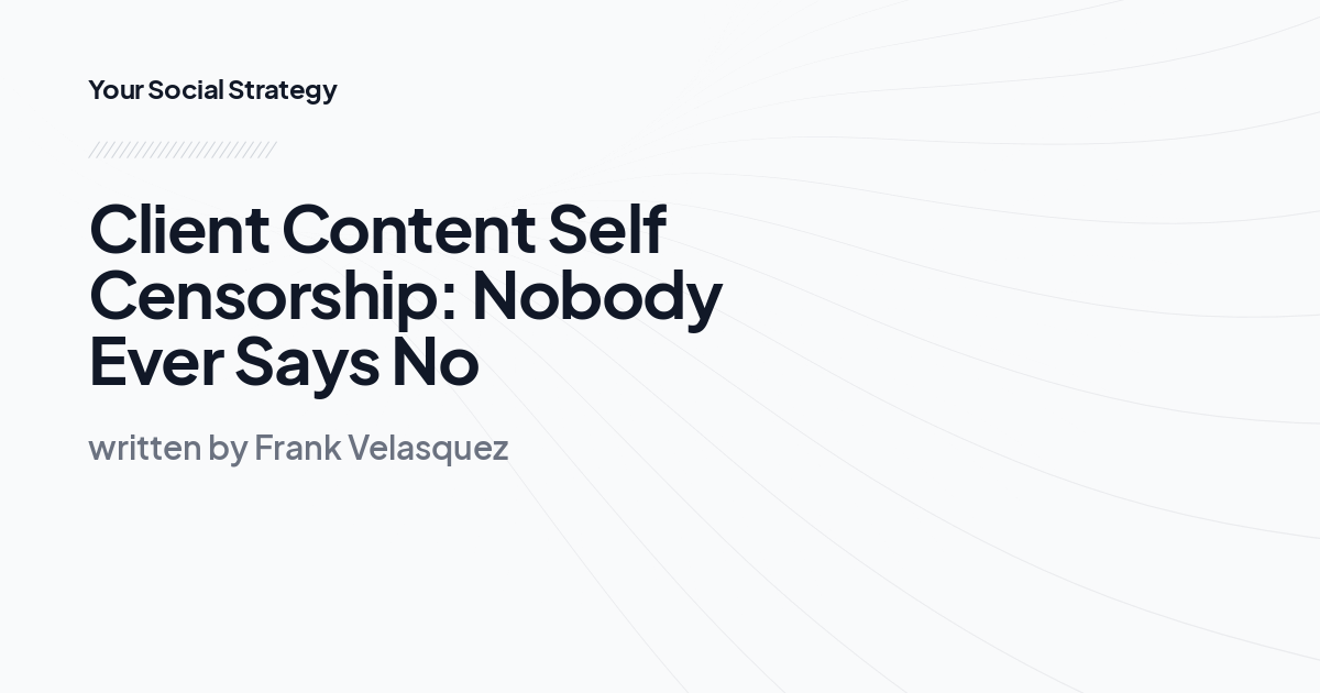 Client Content Self Censorship: Nobody Ever Says No