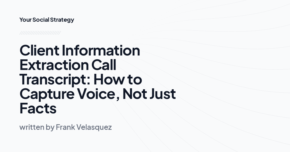 Client Information Extraction Call Transcript: How to Capture Voice, Not Just Facts