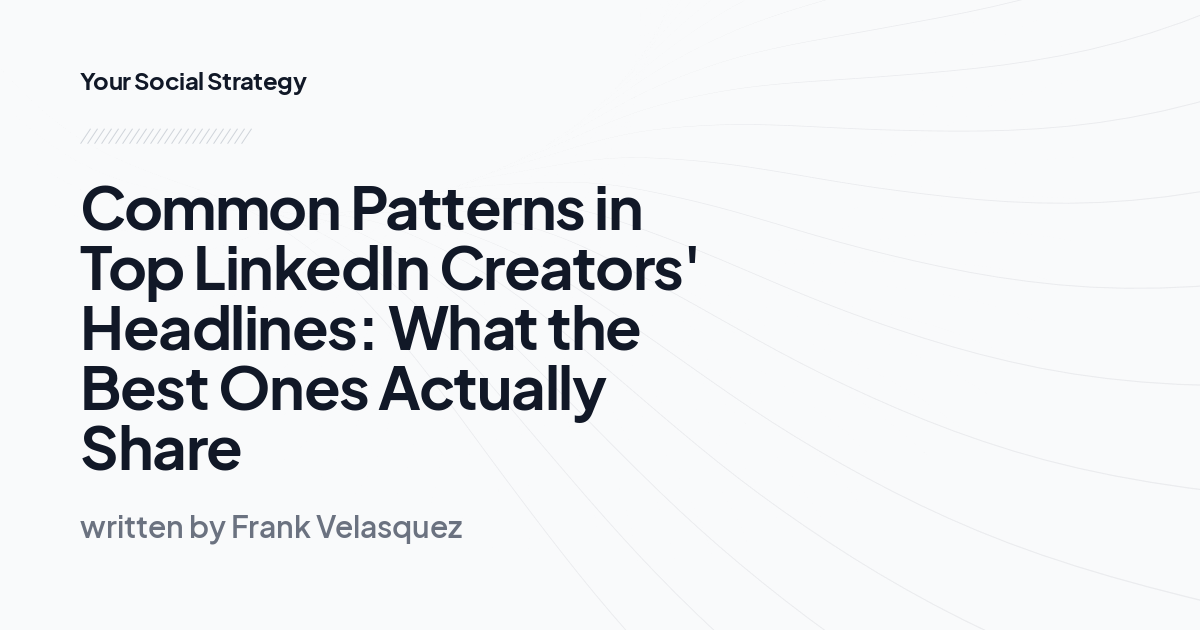 Common Patterns in Top LinkedIn Creators' Headlines: What the Best Ones Actually Share