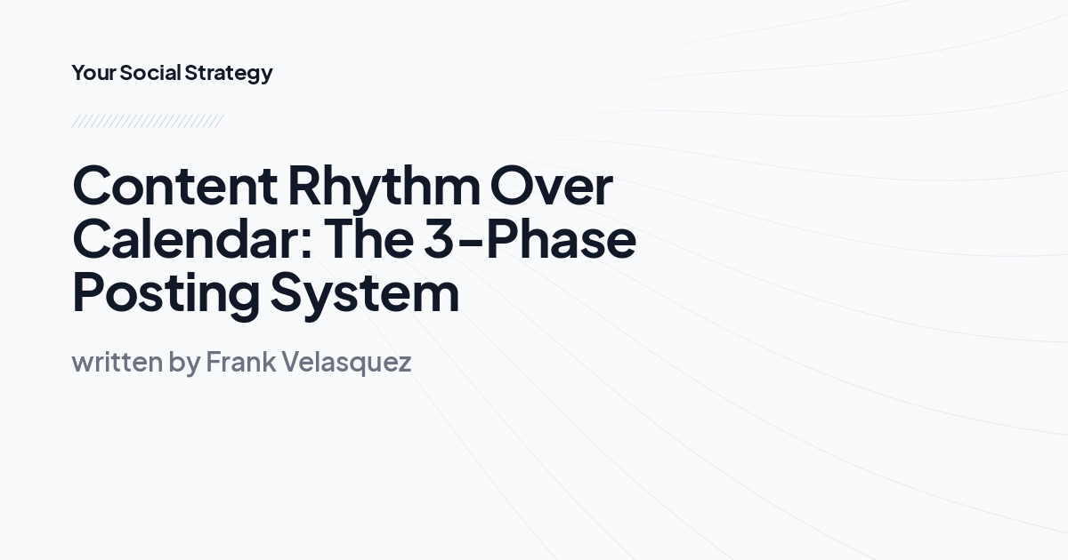 Content Rhythm Over Calendar: The 3-Phase Posting System