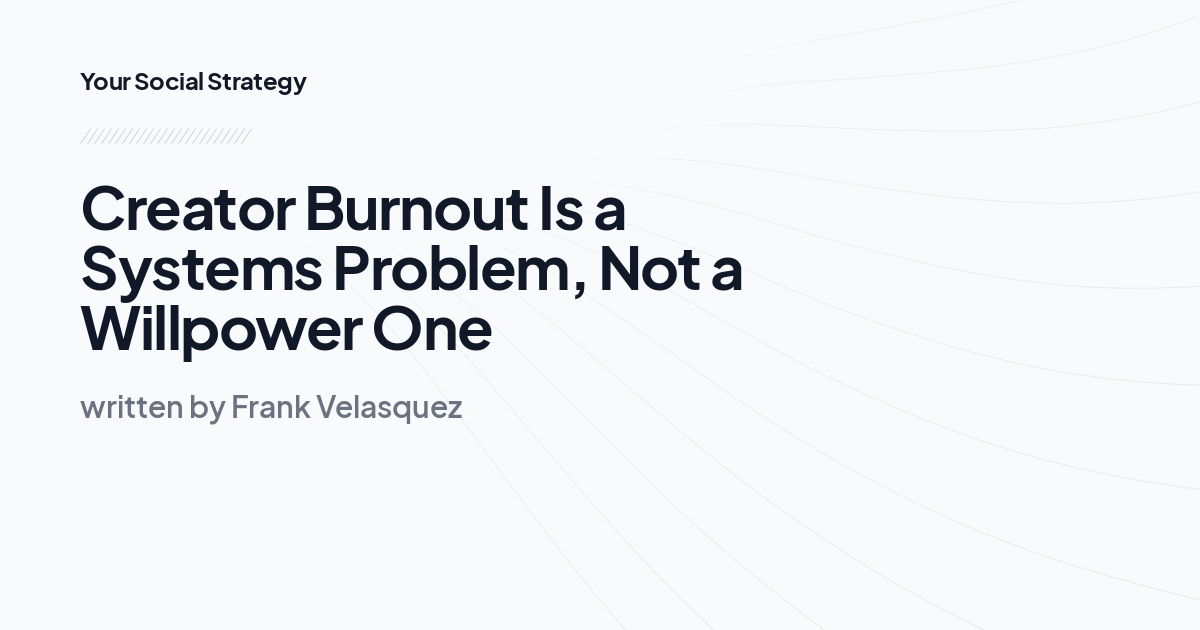 Creator Burnout Is a Systems Problem, Not a Willpower One