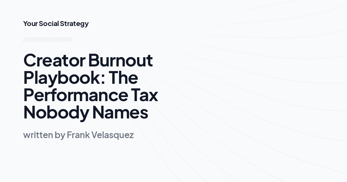 Creator Burnout Playbook: The Performance Tax Nobody Names