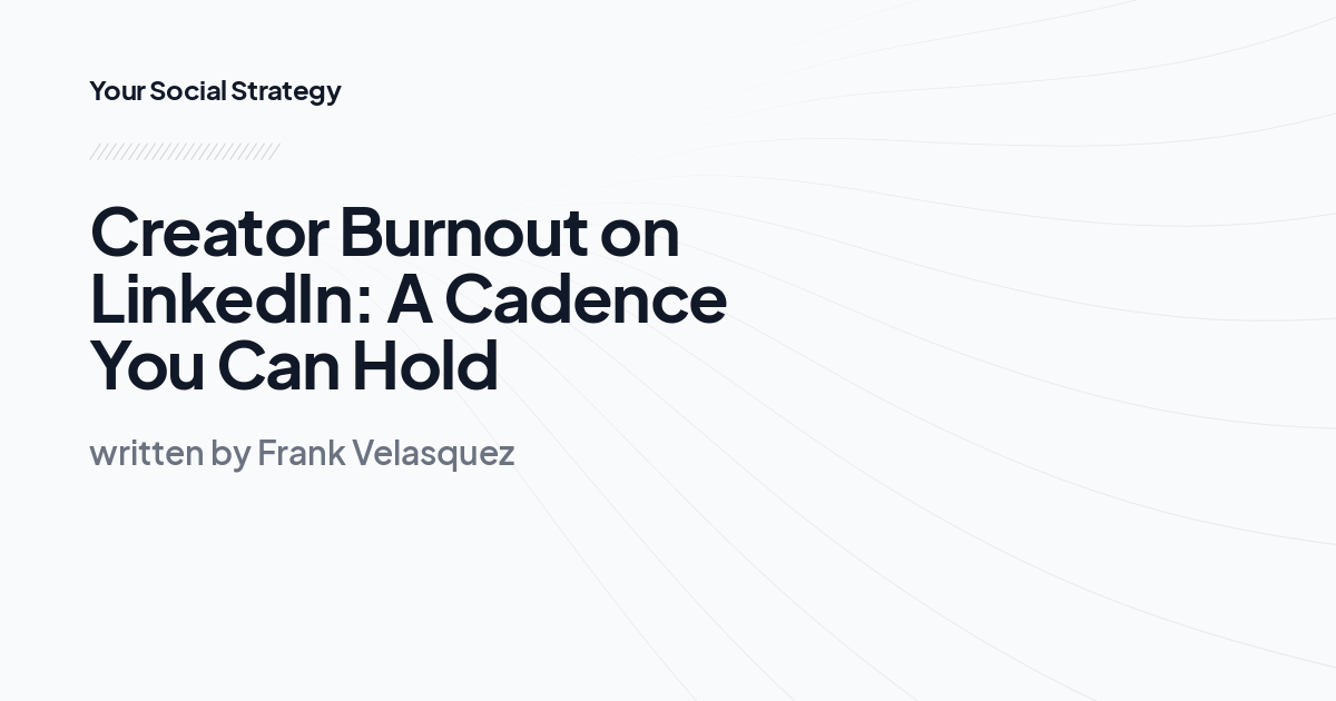 Creator Burnout on LinkedIn: A Cadence You Can Hold