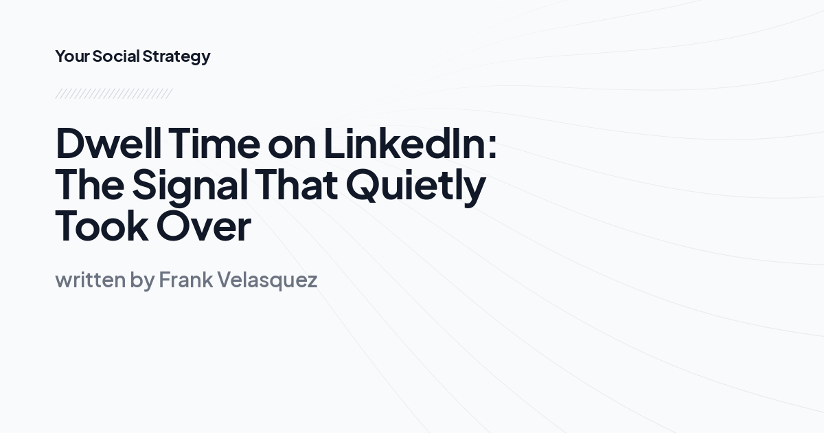 Dwell Time on LinkedIn: The Signal That Quietly Took Over