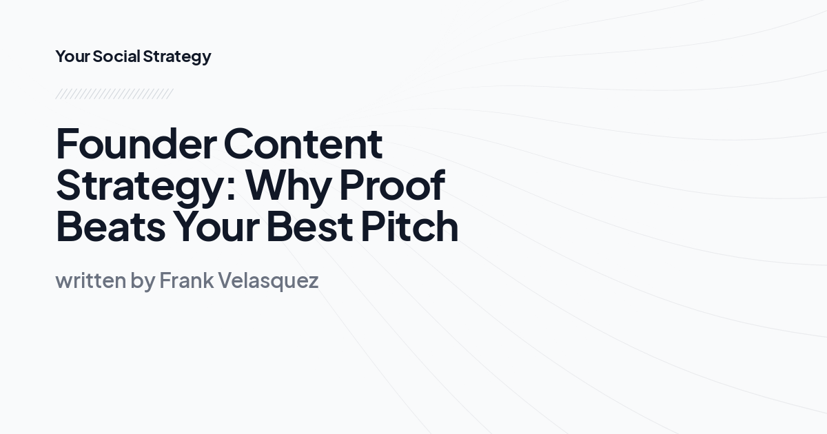 Founder Content Strategy: Why Proof Beats Your Best Pitch