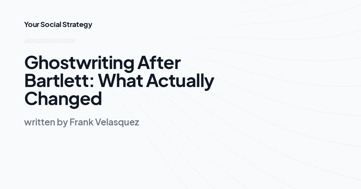 Ghostwriting After Bartlett: What Actually Changed